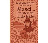 Mascì...I misteri del lido Iride (Diario di vento e silenzio)