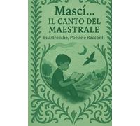 Mascì...Il Canto del Maestrale: Poesie, filastrocche e racconti sia in lingua italiana che in dialetto sardo e sassarese (Diario di vento e silenzio)