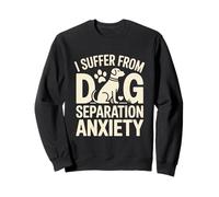 Mascota Divertida I Suffer from Dog Separation Anxiety Sudadera