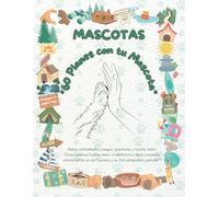 Mascotas: "60 planes con tu mascota". Un libro de retos, actividades, juegos y aventuras con tu mascota que convertirás en un álbum de recuerdos inolvidables