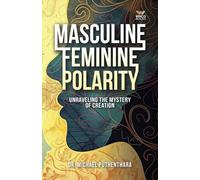 Masculine Feminine Polarity: Unraveling the Mystery of Creation