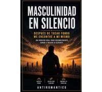 Masculinidad en silencio: después de tocar fondo me encontré a mi mismo