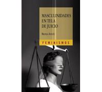 Masculinidades en tela de juicio: Hombres y género en el primer tercio del siglo XX (Feminismos)