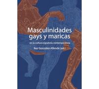 Masculinidades gays y maricas: en la cultura española contemporánea (COLECCION G)