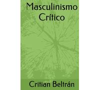Masculinismo Crítico (Hacia un masculinismo integral)