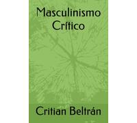 Masculinismo Crítico (Hacia un masculinismo integral)