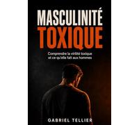 Masculinité toxique: Comprendre la virilité toxique et ce qu’elle fait aux hommes