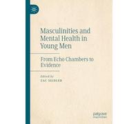 Masculinities and Mental Health in Young Men: From Echo Chambers to Evidence