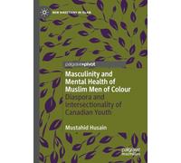 Masculinity and Mental Health of Muslim Men of Colour: Diaspora and Intersectionality of Canadian Youth (New Directions in Islam)