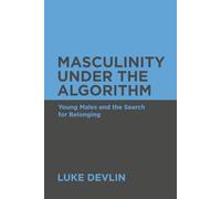 Masculinity Under The Algorithm: Young Males and the Search for Belonging (The Strength and Silence Series)