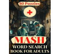 MASH Word Search Book for Adults: 80 Puzzles on Korean War Army Surgeons, the Swamp, Helicopters, Dog Tags, Jeeps, Operating Rooms, and Life at a Mobile Army Surgical Hospital