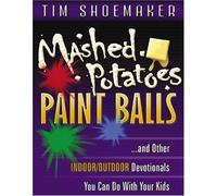 Mashed Potatoes, Paint Balls: and Other Indoor/Outdoor Devotionals You Can Do With Your Kids by Tim Shoemaker (2007-09-10)
