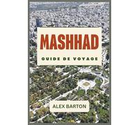 Mashhad Guide De Voyage 2026: Le compagnon ultime du pèlerin et de l'explorateur 2026 : du sanctuaire sacré de l'Imam Reza aux villages montagneux ... des secrets locaux et une logistique moderne