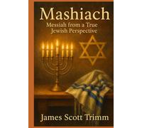 Mashiach:: The Messiah from a True Jewish Perspective
