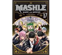 Mashle: Magic and Muscles, Vol. 17: Volume 17 (MASHLE MAGIC & MUSCLES GN)