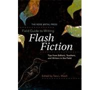 Masih Tara L The Rose Metal Press Field Guide to Writing Flash Fic (Tapa blanda)