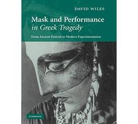 Mask and Performance in Greek Tragedy: From Ancient Festival to Modern Experimentation
