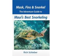 Mask, Fins & Snorkel: The Adventure Guide to Maui's Best Snorkeling Second Edition