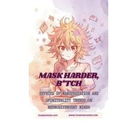Mask Harder, B*tch | Effects of Manifestation and Spirituality Trends on Neurodivergent Minds
