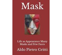 Mask: Life as Appearance Many Masks and Few Faces