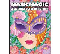Mask Magic: A Mardi Gras Coloring Book: 30 Pages of Intricately Designed Mardi Gras Masks