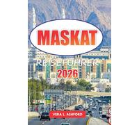 Maskat Reiseführer 2026: Wichtige Tipps für die Erkundung von Omans Hauptstadt, atemberaubenden Stränden, historischen Sehenswürdigkeiten, Outdoor-Abenteuern und kulturellen Erlebnissen im Nahen Osten