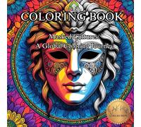 Masked Cultures: A Global Coloring Journey: Explore Traditional Masks from Around the World Through Art and Color (50 Unique Images Coloring Books with an Artistic Flair)