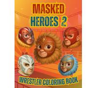 Masked Heroes 2: Wrestler Coloring Book: A Fun Wrestling Coloring Book for Kids, Teens and Adults