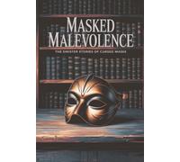 Masked Malevolence: The Sinister Stories of Cursed Masks