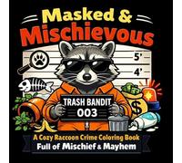 Masked & Mischievous: A Cozy Raccoon Crime Coloring Book Full of Trashy Mischief & Mayhem for Adults and Teens (Cozy Crime Critters Coloring Series)