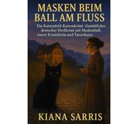 Masken beim Ball am Fluss: Ein Katzenfeld-Katzenkrimi · Gemütlicher deutscher Dorfkrimi mit Maskenball, sturer Ermittlerin und Tatortkater