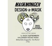 MaskMonger Design-a-Mask Sketchbook: Templates for Basic Slotted Mouth Halloween Hocks