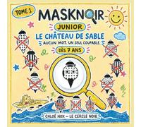 MASKNOIR JUNIOR. Le Château de Sable. Tome 1: Le grand jeu d'observation qui se rature, dès 7 ans : trouve le coupable parmi plus de 1 000 masques - ... zéro lecture, spécial plage (Le cercle noir)