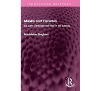 Masks and Facades: Sir John Vanbrugh the Man in his Setting (Routledge Revivals)