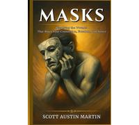 MASKS: Dissolving the Wounds That Block Your Connection, Freedom, and Power