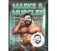Masks & Muscles: Skincare, Steam & Self-Love: A Husband Material Coloring Book for Adults | Funny Spa & Relaxation Gifts