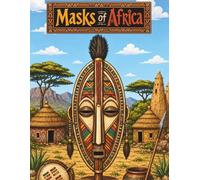 Masks of Africa: An Adult Coloring Book Featuring Traditional African Tribal Art, Cultural Artifacts, and Relaxing Ethnic Patterns for Stress Relief (Amazing Africa)