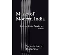 Masks of Modern India: Religion, Caste, Gender and Nation