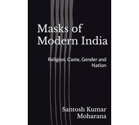 Masks of Modern India: Religion, Caste, Gender and Nation