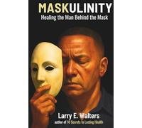 Maskulinity: Healing the Man Behind the Mask