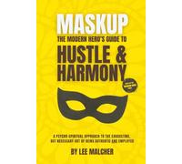 Maskup: The Modern Hero's Guide to Hustle & Harmony (Modern Hero Series)