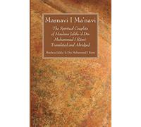 Masnavi I Ma'navi: The Spiritual Couplets of Maulana Jalalu-'d-Din Muhammad I Rumi: Translated and Abridged