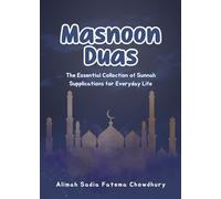 Masnoon Duas: The Essential Collection of Sunnah Supplications for Everyday Life: Simple Arabic, Clear English, Easy to Memorize (Adiyah Masnunah)