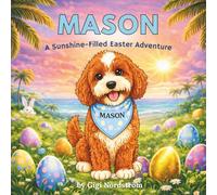 Mason: A Sunshine-Filled Easter Adventure (Mason the Irish Mini Doodle Adventures)