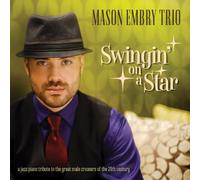 Mason Embry Trio - Swinging on a Star: A Jazz Piano Tribute to the