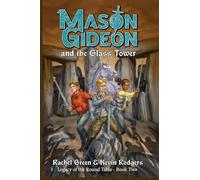 Mason Gideon and the Glass Tower: 2 (Legacy of the Round Table)