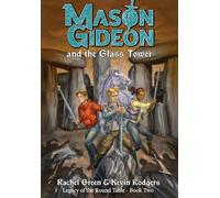 Mason Gideon and the Glass Tower: 2 (Legacy of the Round Table)