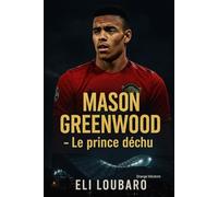 Mason GREENWOOD: Le prince déchu
