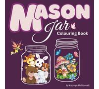 Mason Jar: Cute and Whimsical Collection of Jars in this Colouring Book for Adults and Teens featuring adorable animals, plants, mushrooms for stress relief and relaxation
