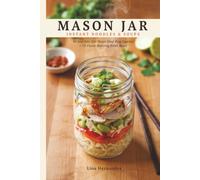 Mason Jar Instant Noodles & Soups: No More Soggy Desk Lunches - 90 Just-Add-Hot-Water Meal Prep Recipes for Busy Weekdays, Plus 10 Flavor-Boosting Broth Bases